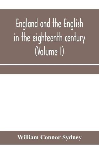 England and the English in the eighteenth century, chapters in the social history of the times (Volume I)