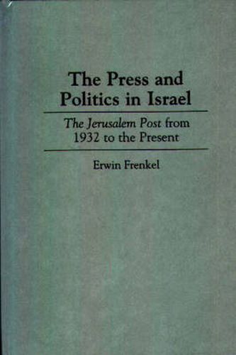 Cover image for The Press and Politics in Israel: The Jerusalem Post from 1932 to the Present