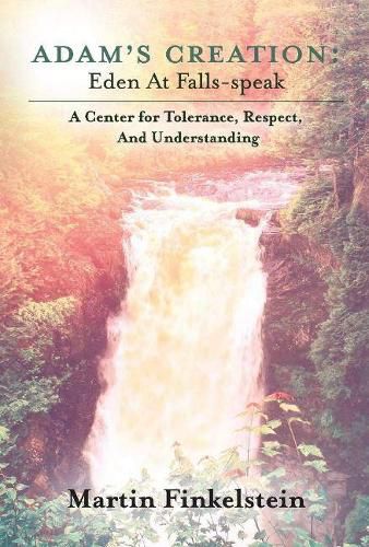 Cover image for Adam's Creation: Eden At Falls-Speak - A Center for Tolerance, Respect, And Understanding