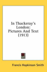 Cover image for In Thackeray's London: Pictures and Text (1913)