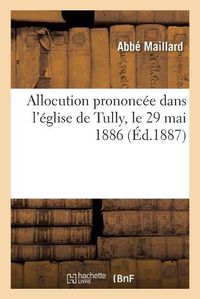 Cover image for Allocution Prononcee Dans l'Eglise de Tully, Le 29 Mai 1886