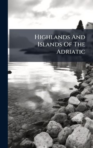 Cover image for Highlands And Islands Of The Adriatic