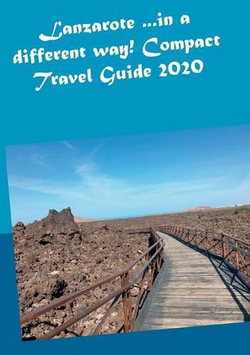 Lanzarote ...in a different way! Compact Travel Guide 2020