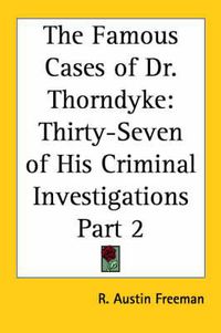 Cover image for The Famous Cases of Dr. Thorndyke: Thirty-Seven of His Criminal Investigations Part 2