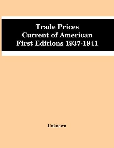 Cover image for Trade Prices Current Of American First Editions 1937-1941