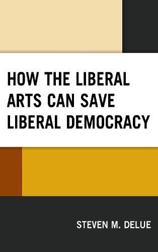 Cover image for How the Liberal Arts Can Save Liberal Democracy