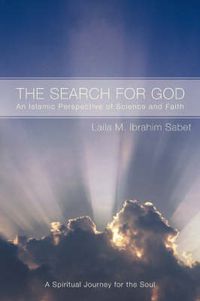 Cover image for The Search for God: An Islamic Perspective of Science and Faith