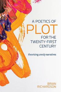 Cover image for A Poetics of Plot for the Twenty-First Century: Theorizing Unruly Narratives