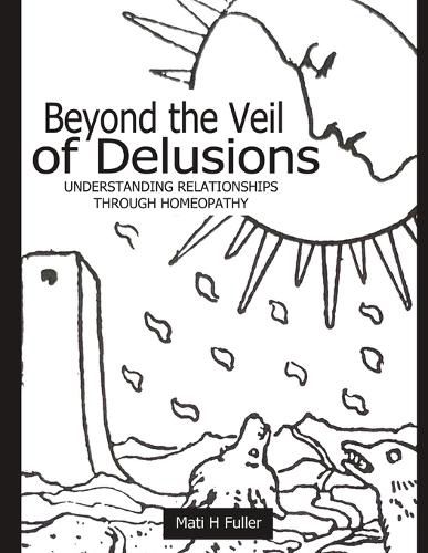 Cover image for Beyond the Veil of Delusions, Understanding Relationships Through Homeopathy