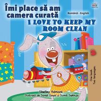 Cover image for I Love to Keep My Room Clean (Romanian English Bilingual Children's Book)