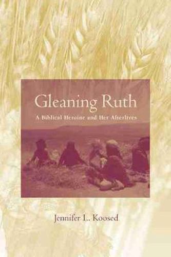 Cover image for Gleaning Ruth: A Biblical Heroine and Her Afterlives