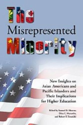 Cover image for The Misrepresented Minority: New Insights on Asian Americans and Pacific Islanders and Their Implications for Higher Education