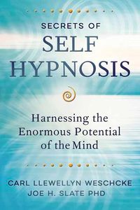 Cover image for Secrets of Self Hypnosis: Harnessing the Enormous Potential of the Mind