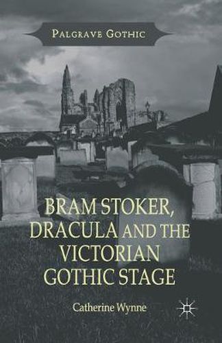 Cover image for Bram Stoker, Dracula and the Victorian Gothic Stage