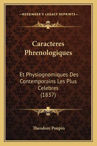 Cover image for Caracteres Phrenologiques: Et Physiognomiques Des Contemporains Les Plus Celebres (1837)