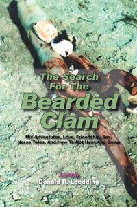 Cover image for The Search for the Bearded Clam: MIS-Adventures, Love, Friendship, Sex, Horse Tales, and How to Not Hunt and Camp