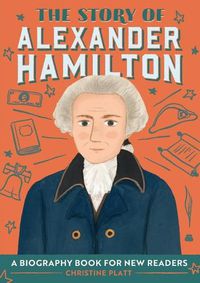 Cover image for The Story of Alexander Hamilton: A Biography Book for New Readers