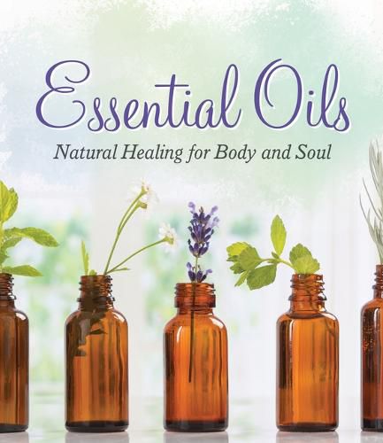 Cover image for Essential Oils: Natural Healing for Body and Soul