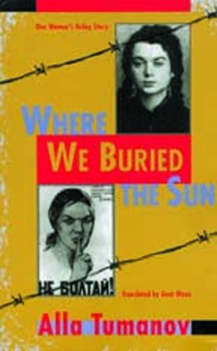 Cover image for Where We Buried the Sun: One Woman's Gulag Story