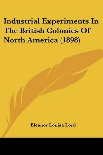 Cover image for Industrial Experiments in the British Colonies of North America (1898)