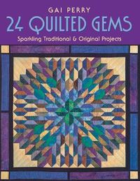 Cover image for 24 Quilted Gems: Sparkling Traditional & Original Projects