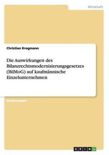 Cover image for Die Auswirkungen des Bilanzrechtsmodernisierungsgesetzes (BilMoG) auf kaufmannische Einzelunternehmen