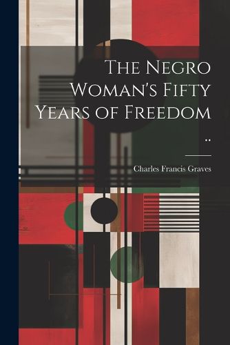 Cover image for The Negro Woman's Fifty Years of Freedom ..