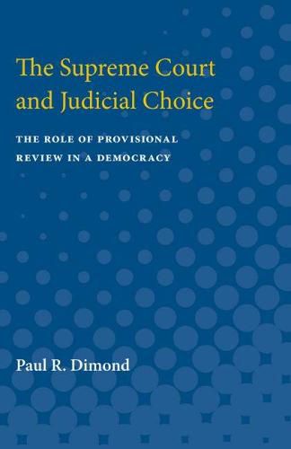 Cover image for The Supreme Court and Judicial Choice: The Role of Provisional Review in a Democracy