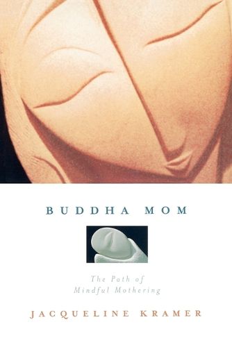 Cover image for Buddha Mom: The Path of Mindful Mothering