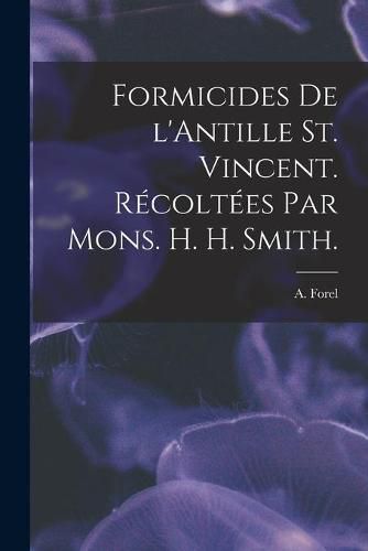 Formicides De L'Antille St. Vincent. Recoltees Par Mons. H. H. Smith.