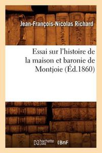 Cover image for Essai Sur l'Histoire de la Maison Et Baronie de Montjoie (Ed.1860)