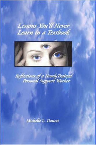 Cover image for Lessons You'll Never Learn in a Textbook: Reflections of a Newly Trained Personal Support Worker