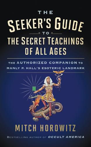 Cover image for The Seeker's Guide to The Secret Teachings of All Ages: The Authorized Companion to Manly P. Hall's Esoteric Landmark