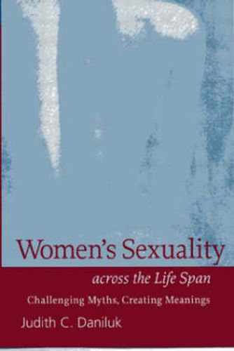 Cover image for Women's Sexuality Across the Life Span: Challenging Myths, Creating Meanings