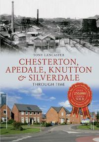 Cover image for Chesterton, Apedale, Knutton & Silverdale Through Time