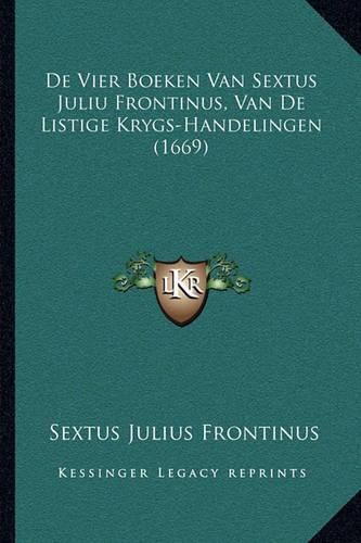 de Vier Boeken Van Sextus Juliu Frontinus, Van de Listige Krygs-Handelingen (1669)