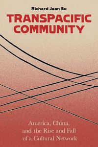 Cover image for Transpacific Community: America, China, and the Rise and Fall of a Cultural Network