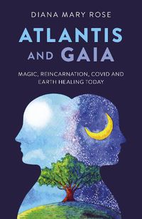 Cover image for Atlantis and Gaia - Magic, Reincarnation, Covid and Earth Healing Today