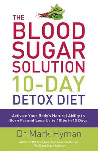 Cover image for The Blood Sugar Solution 10-Day Detox Diet: Activate Your Body's Natural Ability to Burn fat and Lose Up to 10lbs in 10 Days