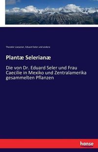 Cover image for Plantae Selerianae: Die von Dr. Eduard Seler und Frau Caecilie in Mexiko und Zentralamerika gesammelten Pflanzen