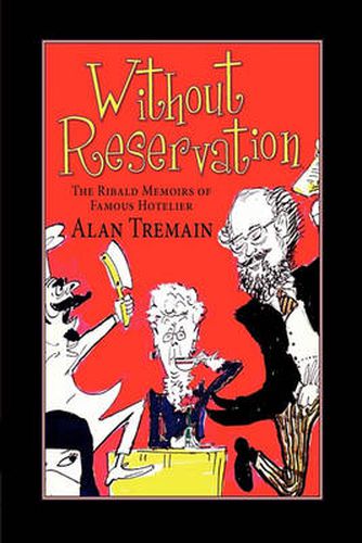 Cover image for Without Reservation, the Ribald Memoirs of Famous Hotelier Alan Tremain