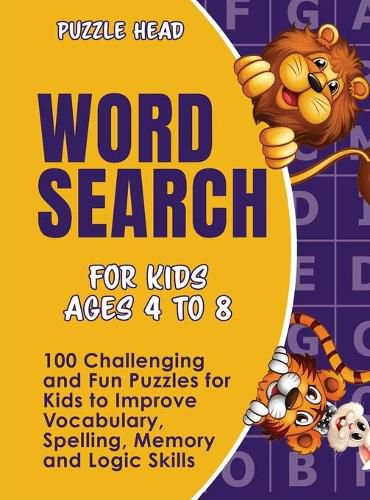 Cover image for Word Search for Kids Ages 4 to 8: 100 Challenging and Fun Puzzles for Kids to Improve Vocabulary, Spelling, Memory and Logic Skills