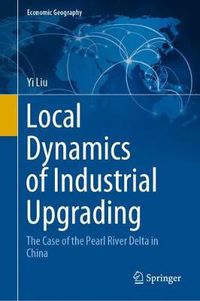 Cover image for Local Dynamics of Industrial Upgrading: The Case of the Pearl River Delta in China