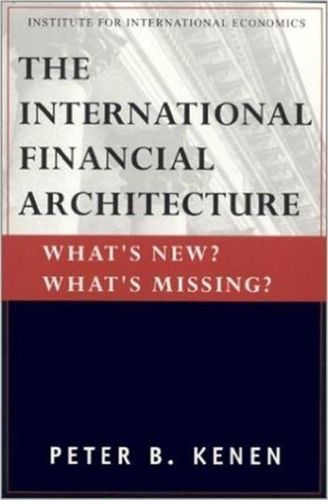 Cover image for The International Financial Architecture - What"s New? What"s Missing?