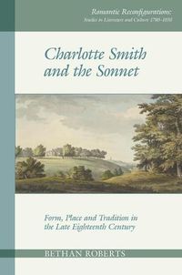 Cover image for Charlotte Smith and the Sonnet: Form, Place and Tradition in the Late Eighteenth Century