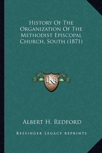 Cover image for History of the Organization of the Methodist Episcopal Church, South (1871)