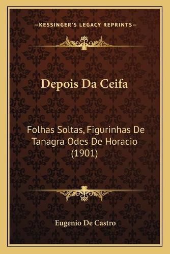 Cover image for Depois Da Ceifa: Folhas Soltas, Figurinhas de Tanagra Odes de Horacio (1901)