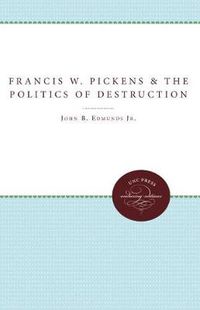 Cover image for Francis W. Pickens and the Politics of Destruction