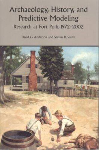 Archaeology, History and Predictive Modeling: Thirty Years of Research at Fort Polk