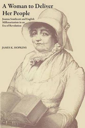 Cover image for A Woman to Deliver Her People: Joanna Southcott and English Millenarianism in an Era of Revolution